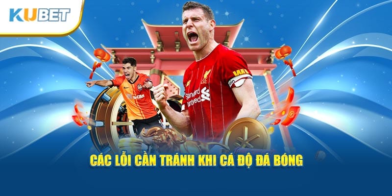 Các lỗi cần tránh khi cá độ đá bóng