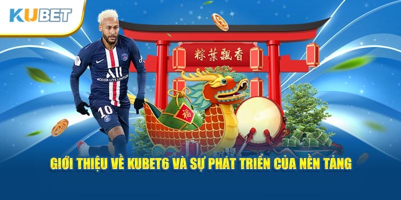 gioi-thieu-ve-kubet6-va-su-phat-trien-cua-nen-tang