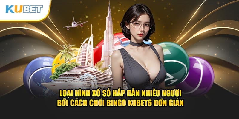 Loại hình xổ số hấp dẫn nhiều người bởi cách chơi Bingo Kubet6 đơn giản