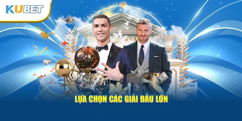 Lựa chọn các giải đấu lớn