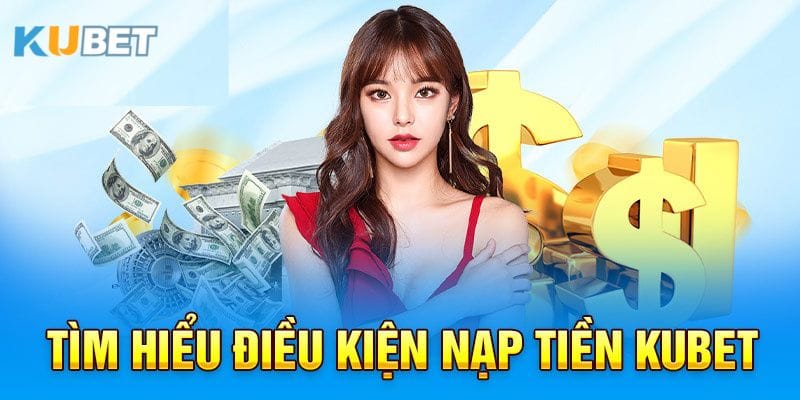 nap-tien-kubet6-nhanh-chong-va-tien-loi