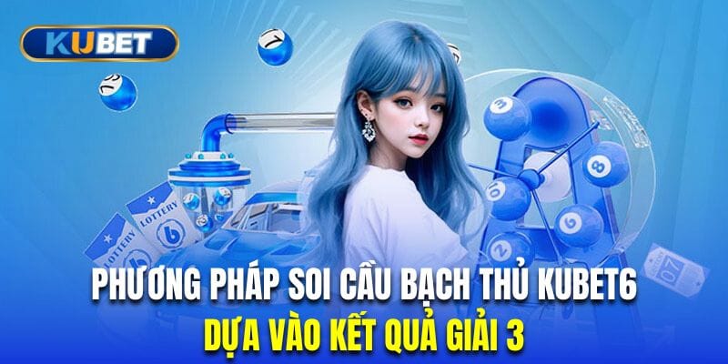 soi-cau-bach-thu-kubet6-dua-vao-giai-3