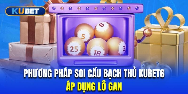soi-cau-bach-thu-kubet6-qua-lo-gan