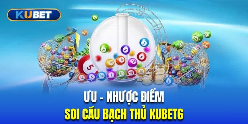 uu-nhuoc-diem-soi-cau-bach-thu-kubet6