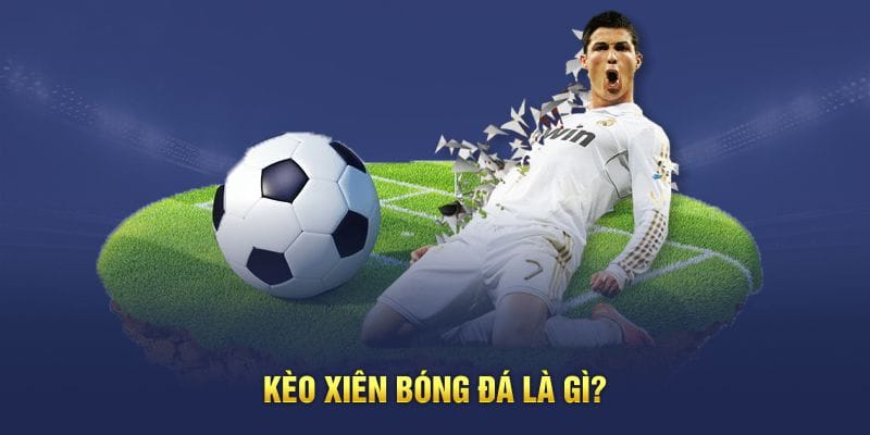 Kèo xiên bóng đá là gì